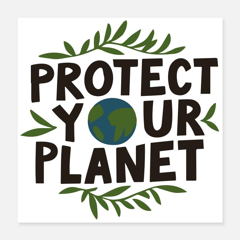 Eco-friendly design: 'Protect your planet' Poster 16" x 16" (40x40 cm)