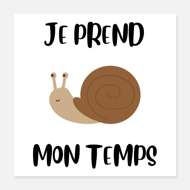 Je prend mon temps comme un escargot Poster 40 x 40 cm