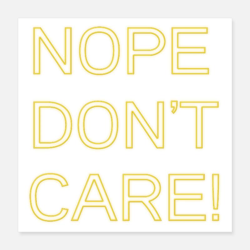 Nope don't care Poster 16" x 16" (40x40 cm)