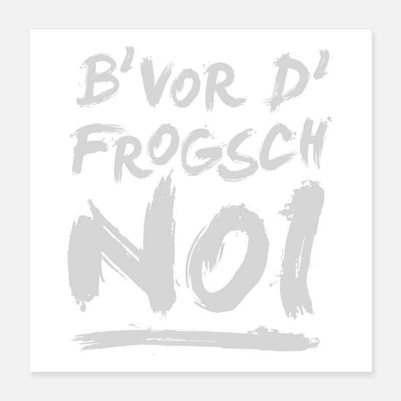 B' vor d' frogsch...noi! Poster 40x40 cm
