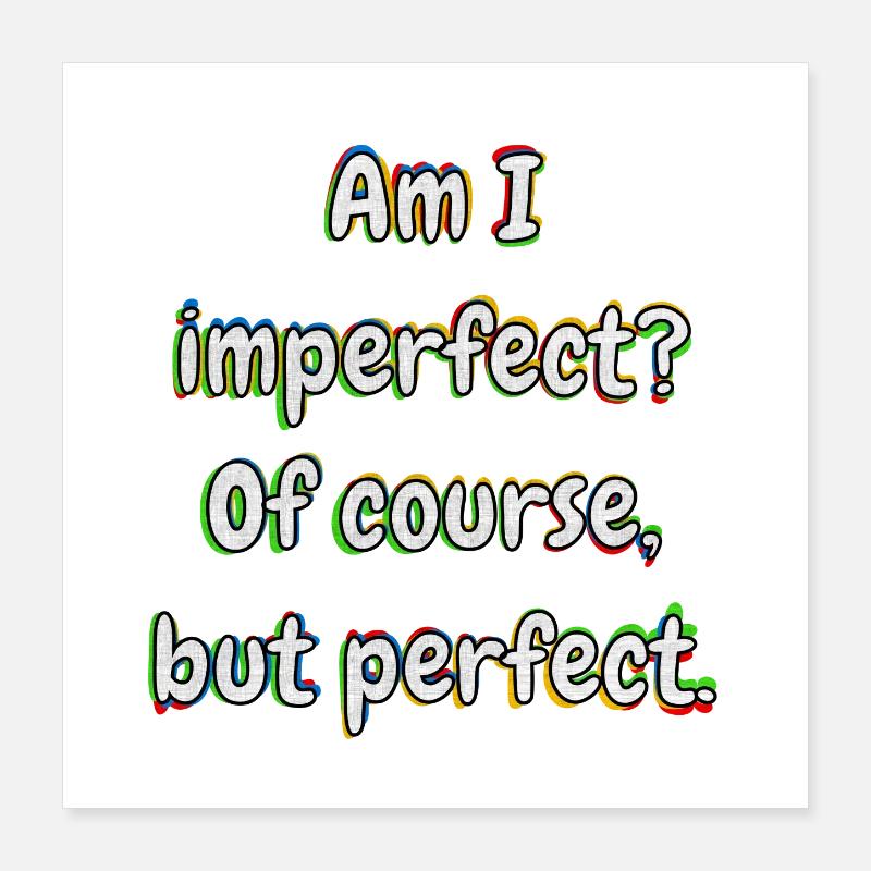 Suis-je imparfait ? Bien sûr... Poster 40 x 40 cm