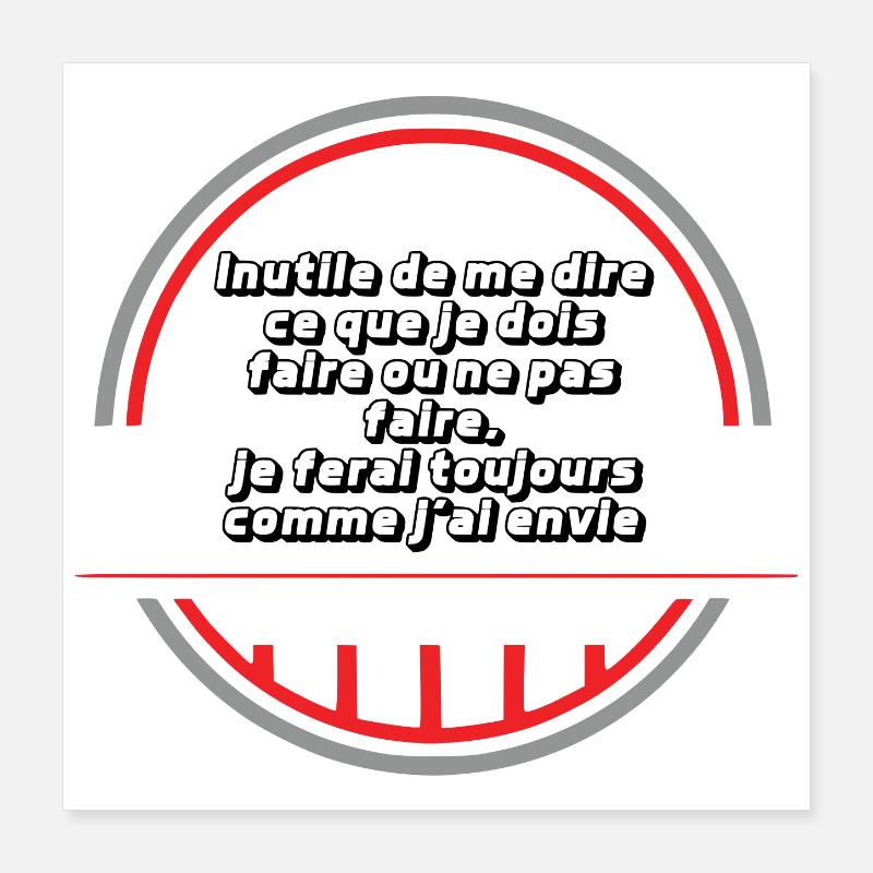 Je fais comme j'ai envie Poster 40 x 40 cm