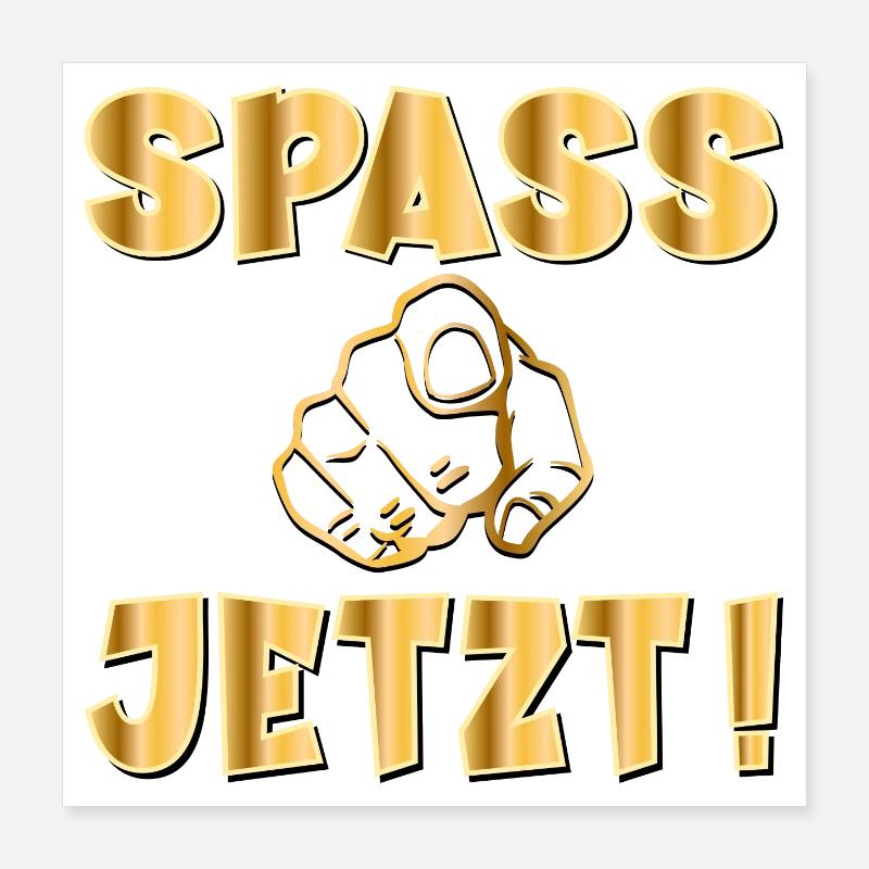 SPAß SPASS JETZT Poster 40x40 cm