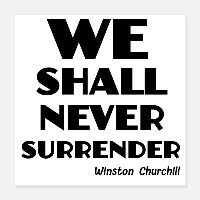 We shall never surrender! Poster 16" x 16" (40x40 cm)