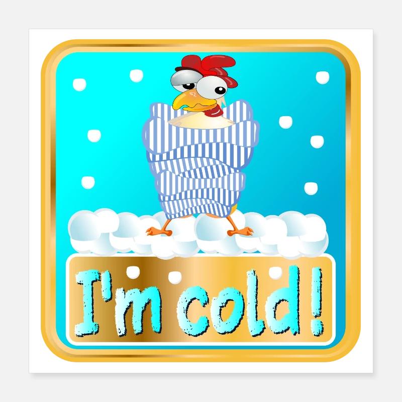 I AM COLD - WINTER CHICKEN POULTRY Poster 16" x 16" (40x40 cm)