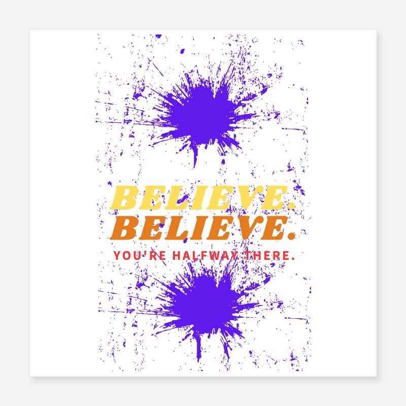 Believe Halfway There Splash Poster 16" x 16" (40x40 cm)