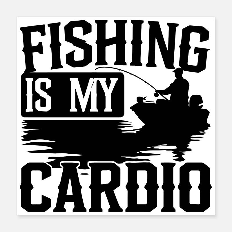 Fishing Is My Cardio Silhouette Poster 16" x 16" (40x40 cm)