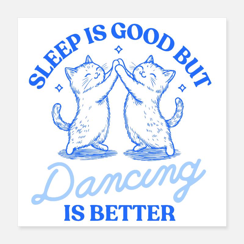 Le sommeil, c’est bien, mais la danse, c’est mieux – Motif du chat Poster 40 x 40 cm