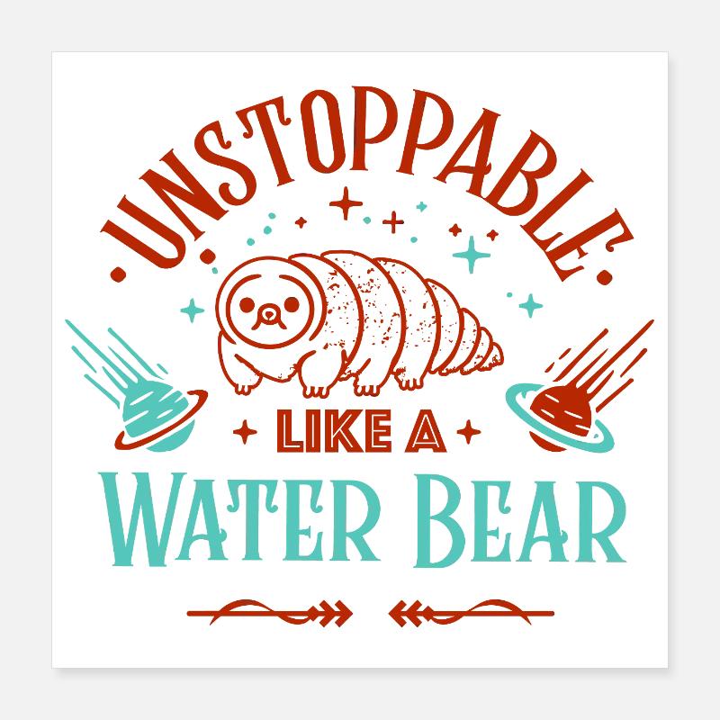 Unstoppable as a tardigrade Poster 16" x 16" (40x40 cm)