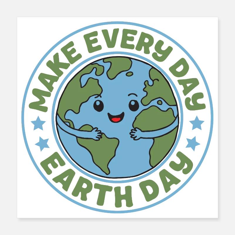 Make Every Day Earth Day Poster 16" x 16" (40x40 cm)