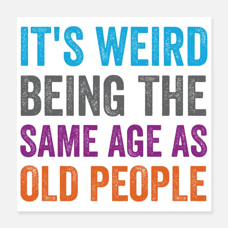 It's Weird Being The Same Age As Old People Retro Poster 16" x 16" (40x40 cm)