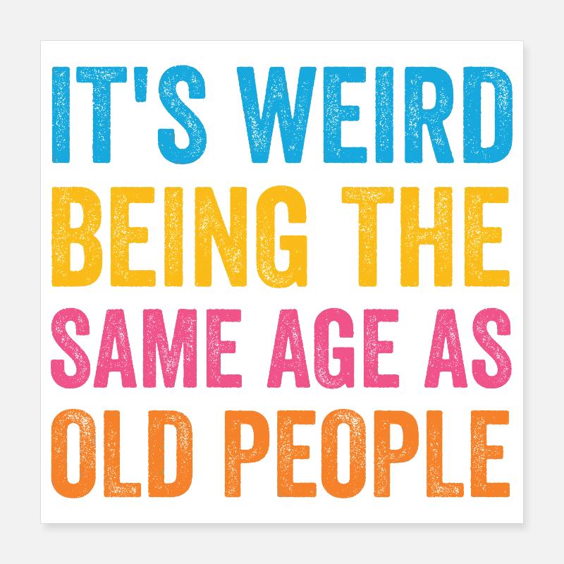 It's Weird Being The Same Age As Old People Retro Poster 16" x 16" (40x40 cm)