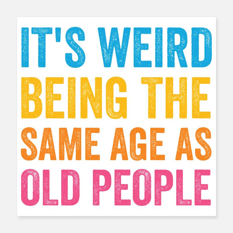 It's Weird Being The Same Age As Old People Retro Poster 16" x 16" (40x40 cm)