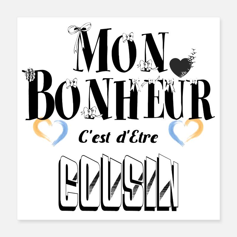 Mon Bonheur C'est d'Etre Cousin Poster 40 x 40 cm