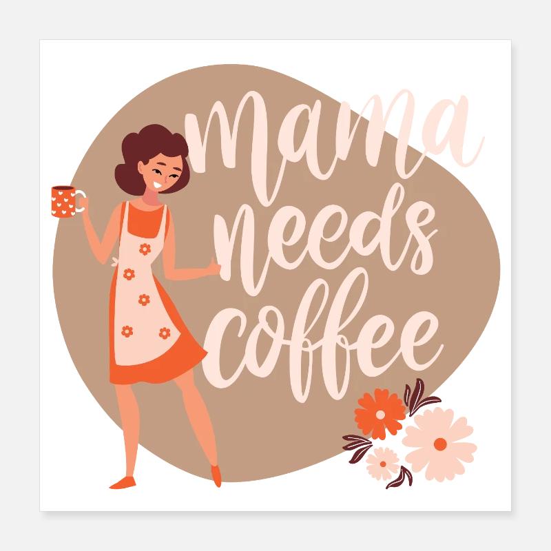 Mama needs coffee - Poster 16" x 16" (40x40 cm) - white