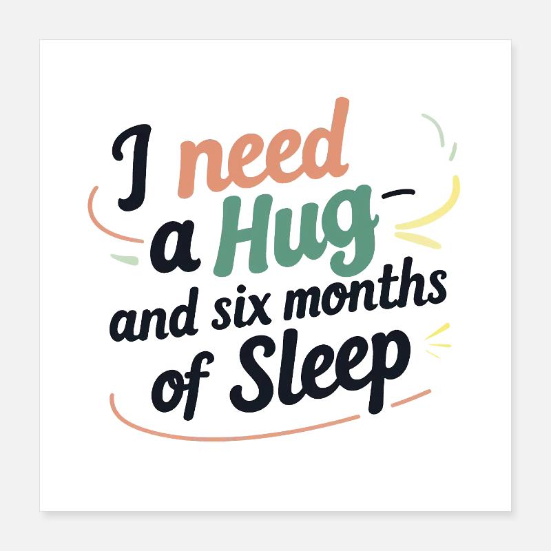I Need a Hug Poster 40x40 cm