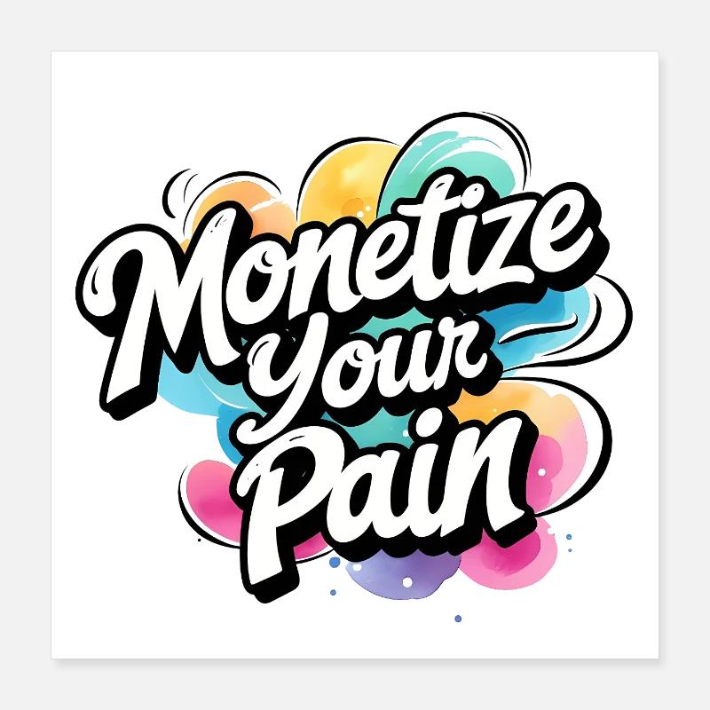 Montetize votre douleur Poster 40 x 40 cm