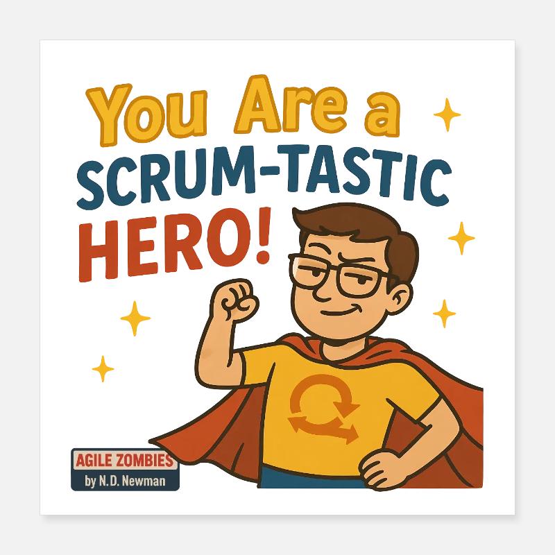 You Are a Scrum-Tastic Hero! Poster 40x40 cm