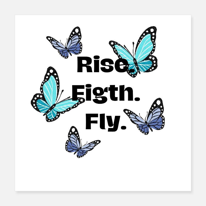 Rise. Fight. Fly - Butterfly Poster 16" x 16" (40x40 cm)