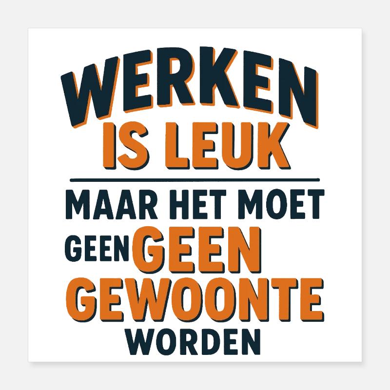 Working is fun as long as it doesn't become a habit# Poster 16" x 16" (40x40 cm)
