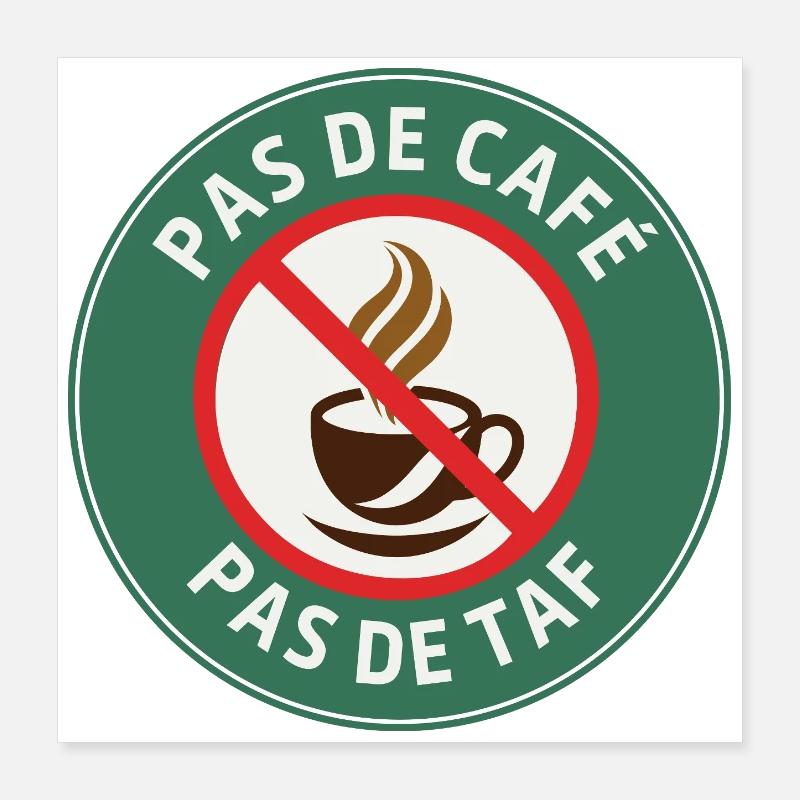 Pas de café, pas de taf – Humour Matin Poster 40 x 40 cm
