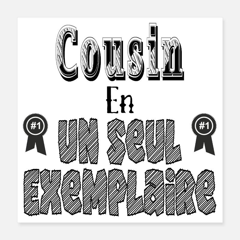 Cousin in einer einzigen Kopie Poster 40x40 cm