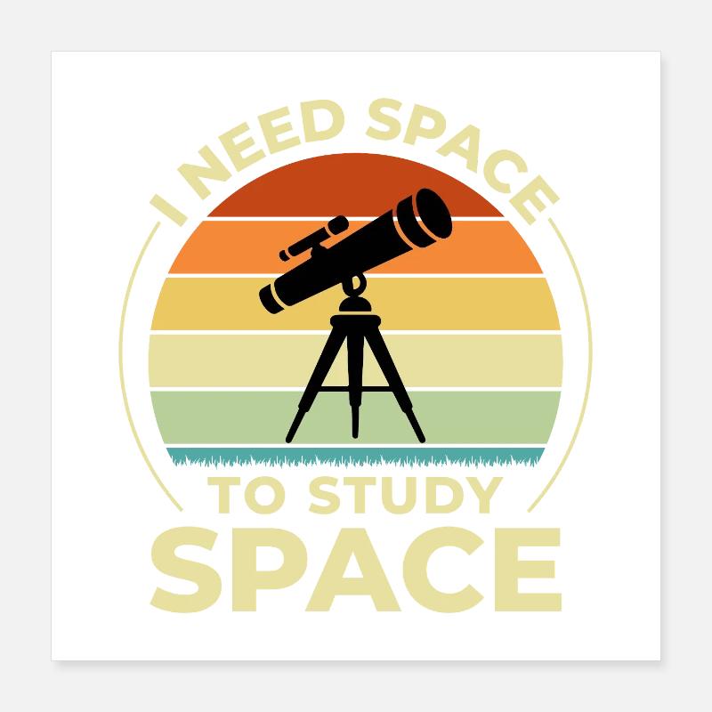 Need Space Telescope Retro Science Humor  Poster 16" x 16" (40x40 cm)