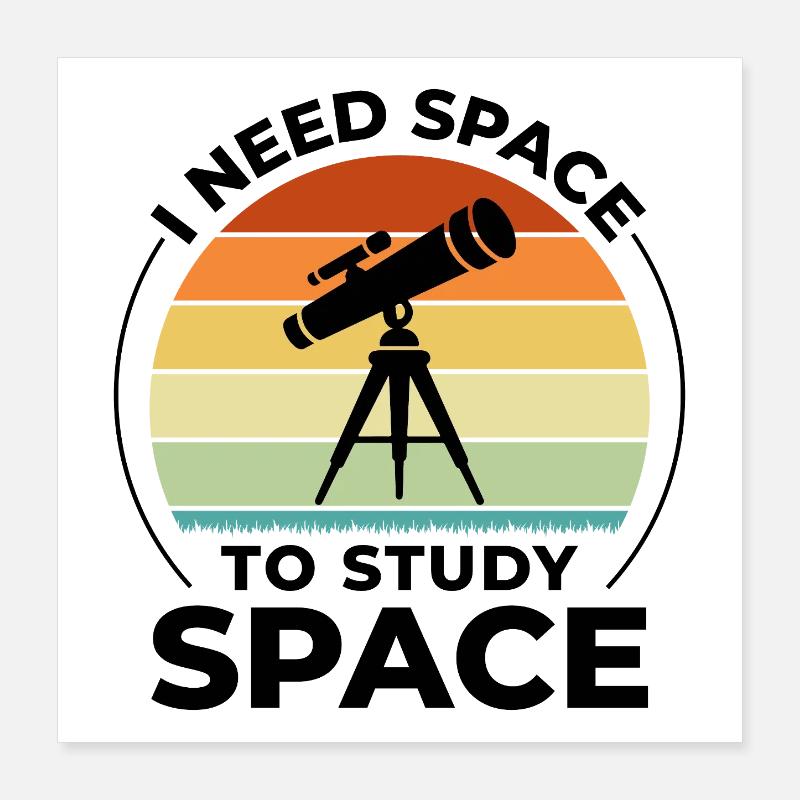 I Need Space To Study Space Astronomy Pun  Poster 16" x 16" (40x40 cm)