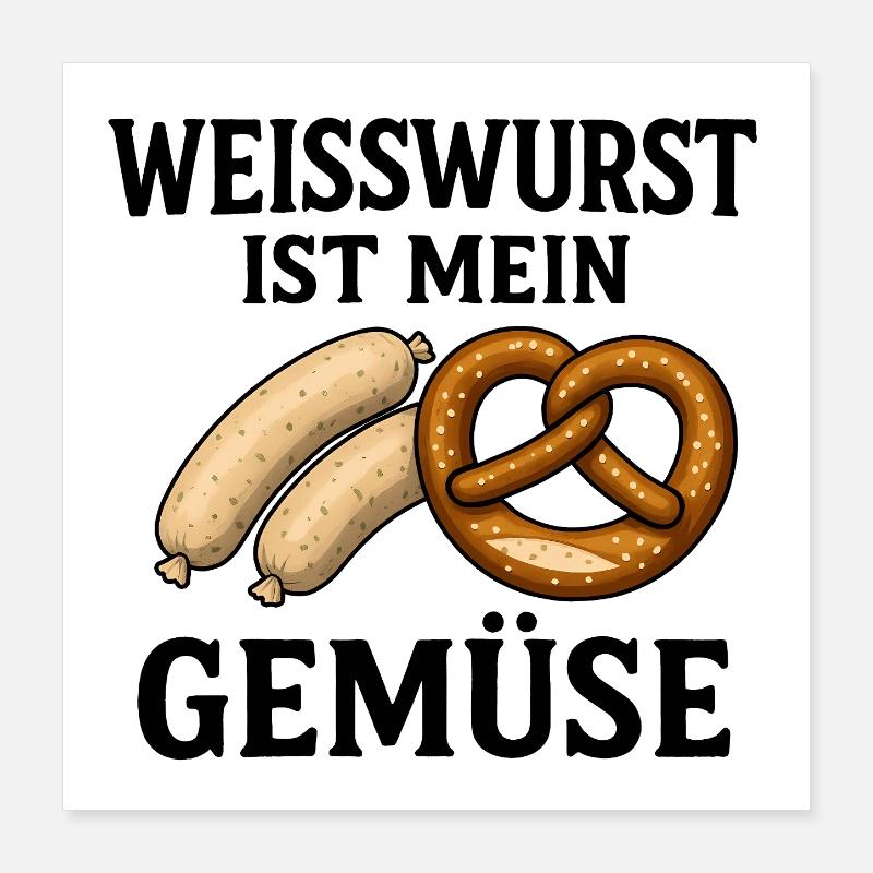 Weisswurst is my vegetable - Poster 16" x 16" (40x40 cm) - white