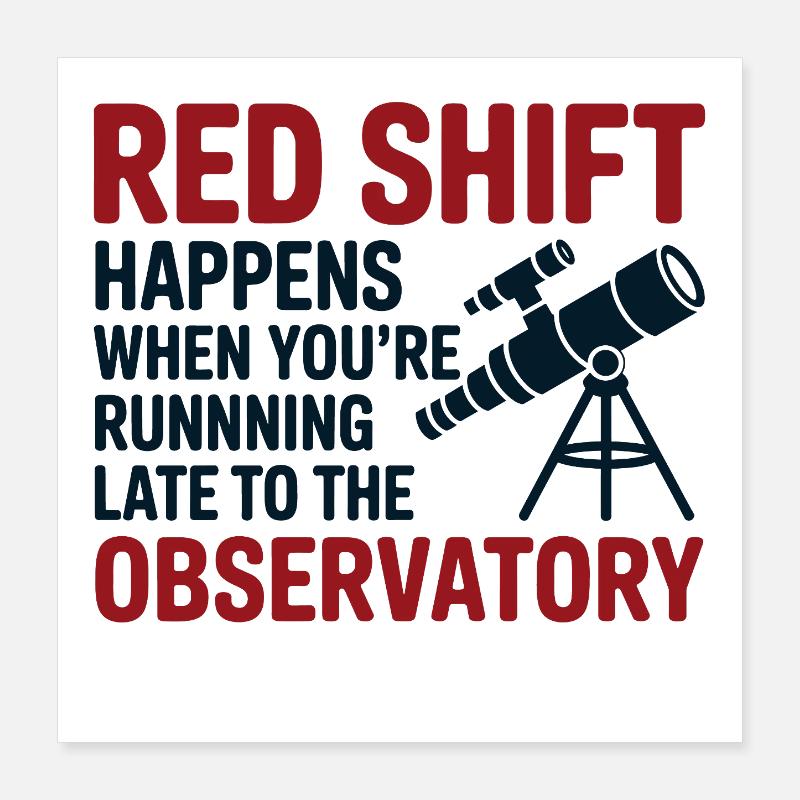 Red Shift Observatory Running Late  Poster 16" x 16" (40x40 cm)