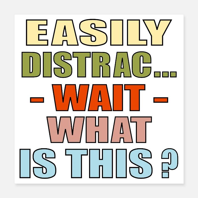 EASILY DISTRACTED QUOTE FOCUS Poster 16" x 16" (40x40 cm)
