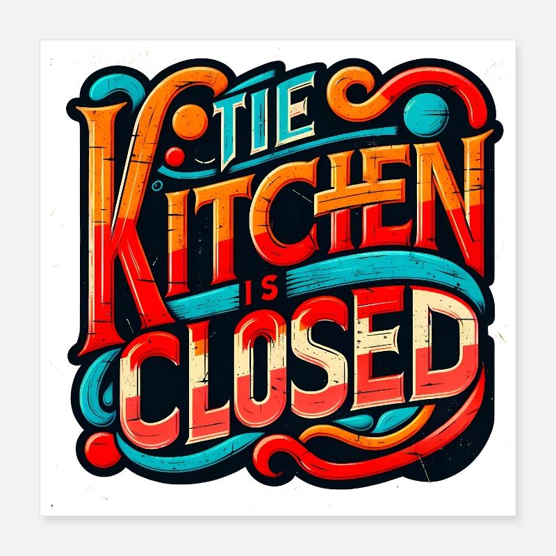 Kitchen is Closed, Funny Restaurant Saying, Chef Poster 16" x 16" (40x40 cm)