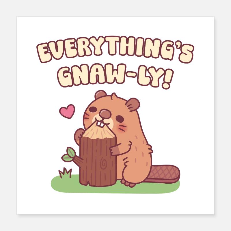 Cute Beaver Everything Is Gnaw-ly Funny Pun Poster 16" x 16" (40x40 cm)