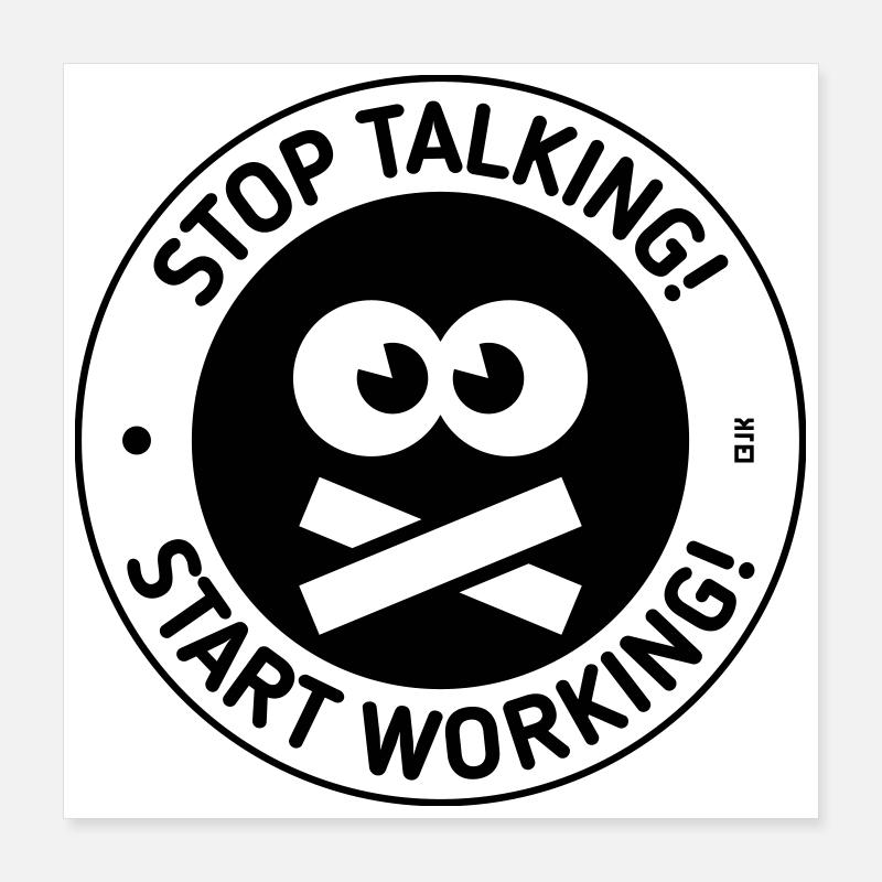 Stop Talking! Start Working! (Black) Poster 40x40 cm