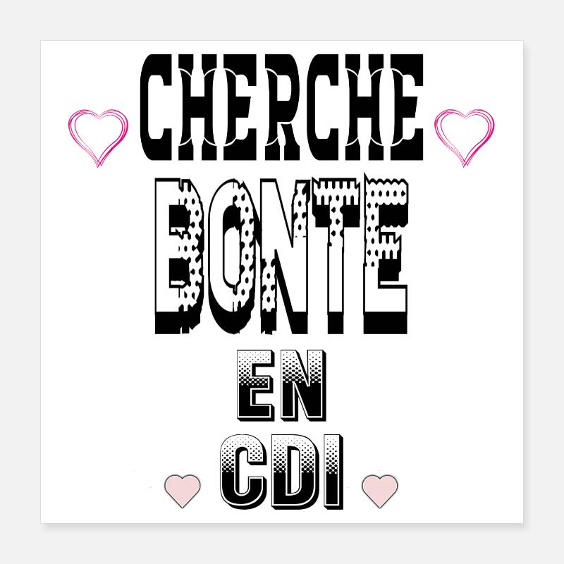 Cherche Bonté en CDI Poster 40 x 40 cm