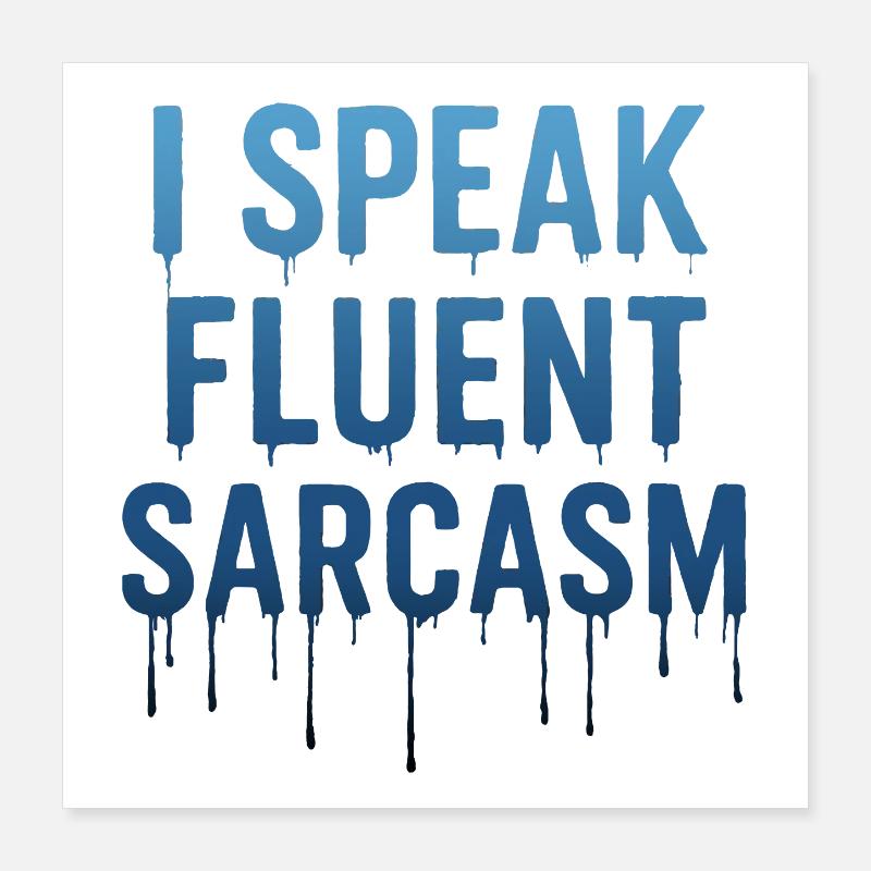 Je parle couramment Sarcasme Texte dégoulinant Poster 40 x 40 cm