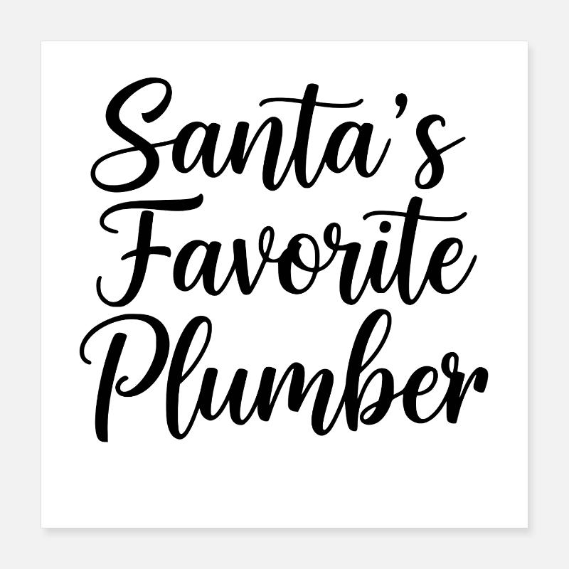 Santa's Favorite Plumber Poster 16" x 16" (40x40 cm)