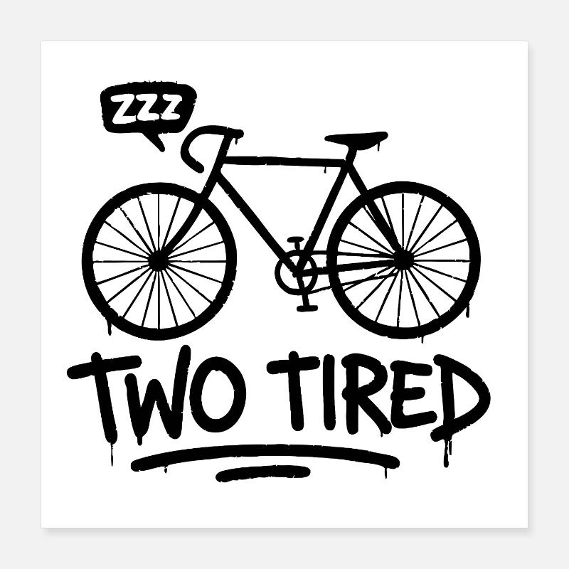 Two Tired - Jeu de mots de vélo amusant Poster 40 x 40 cm