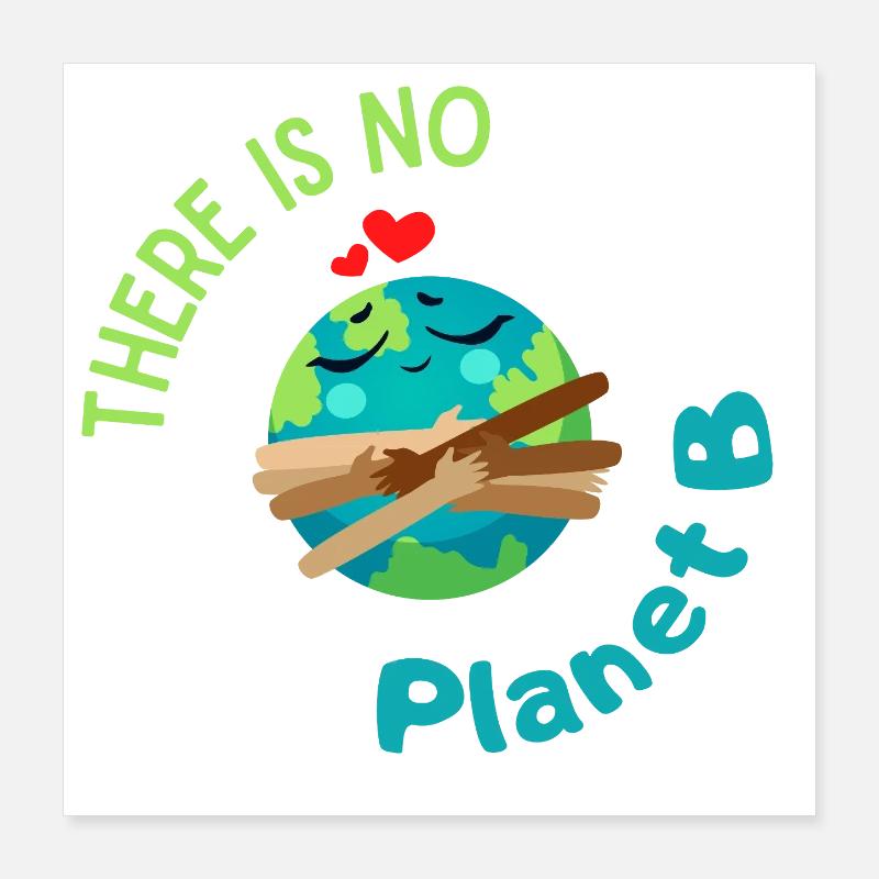 There is no Planet B – ecological graphics with the Earth Poster 16" x 16" (40x40 cm)