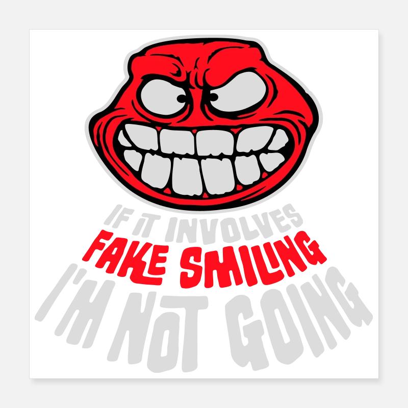 If It Involves Fake Smiling I'm Not Going Saying Poster 16" x 16" (40x40 cm)