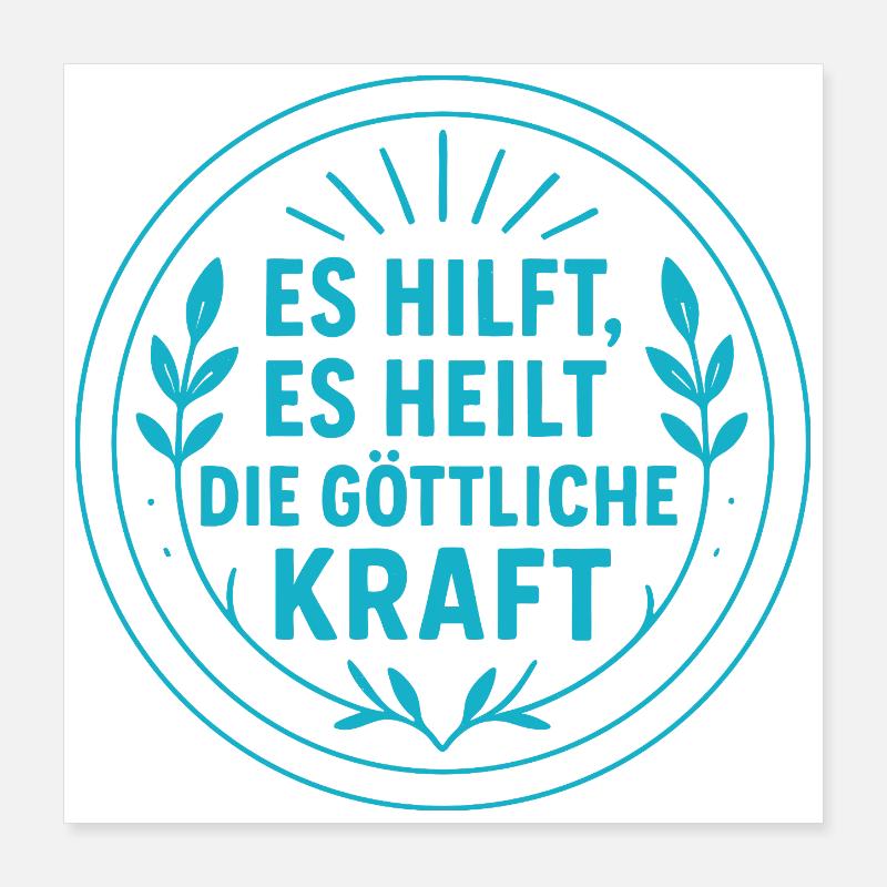 It helps, it heals the divine power Poster 16" x 16" (40x40 cm)