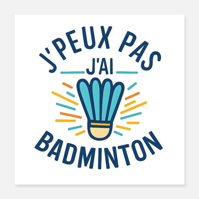 J'peux pas j'ai badminton Poster 40 x 40 cm