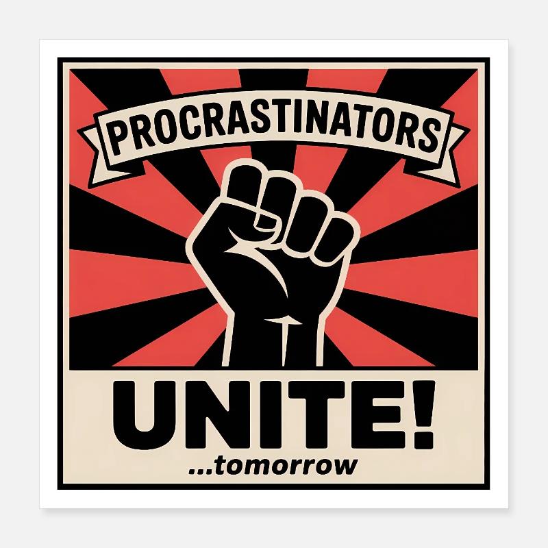 Procrastinators Unite (...Tomorrow) - Funny Memes Poster 40x40 cm