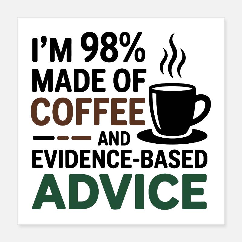98% Coffee Evidence-Based Advice Dietitian  Poster 16" x 16" (40x40 cm)