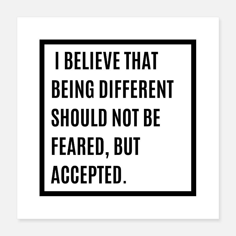 I Believe That Being Different Shouldn't Be Feared Poster 40x40 cm