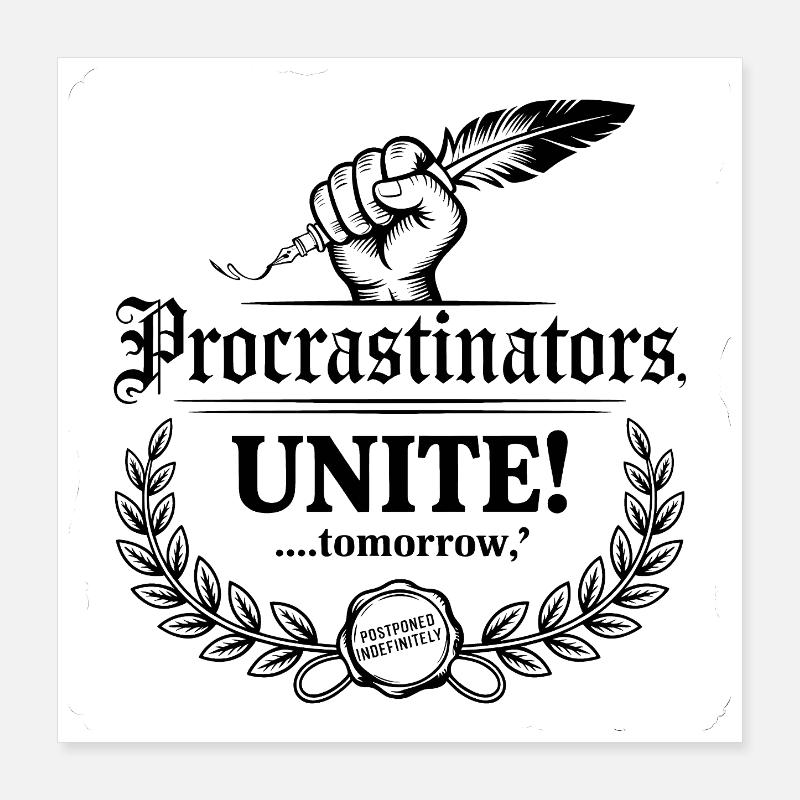 Procrastinators Unite ...Tomorrow - Funny Procrast Poster 16" x 16" (40x40 cm)