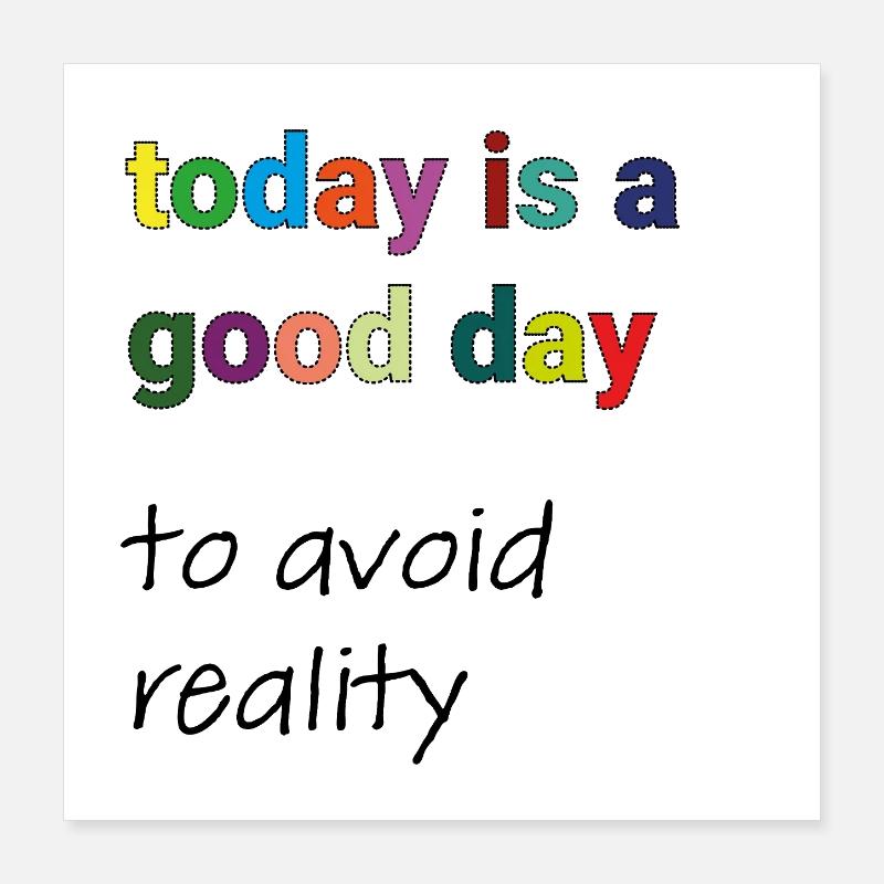 Today is a Good Day to Avoid Reality Poster 16" x 16" (40x40 cm)