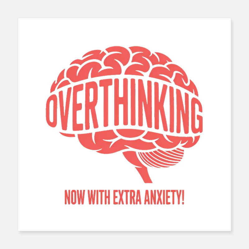 Trop réfléchir, maintenant avec plus d’anxiété ! Poster 40 x 40 cm