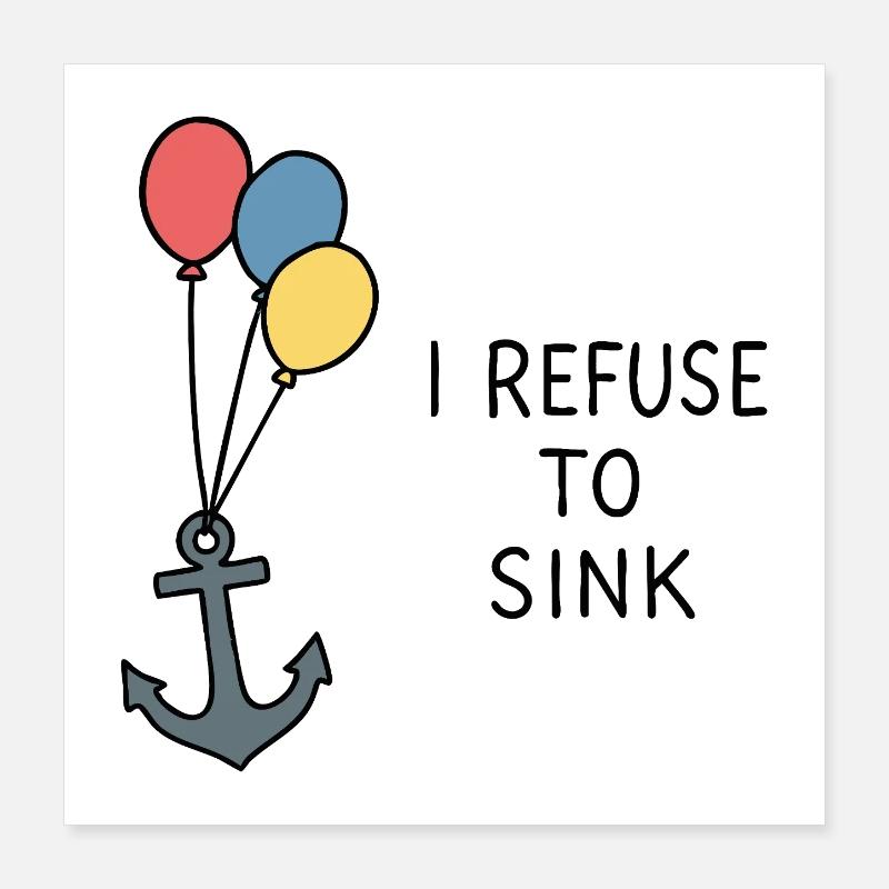 I Refuse to Sink – Maritimes Statement Positiv Poster 40x40 cm