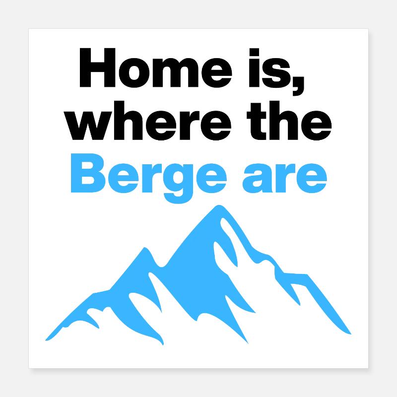 La maison, c’est là où se trouvent les Berge. Liberté, temps libre Poster 40 x 40 cm